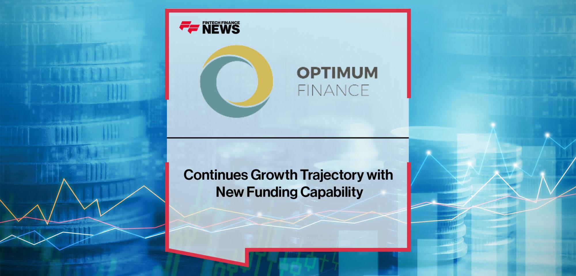 Optimum Finance Continues Growth Trajectory with New Funding Capability | FF News