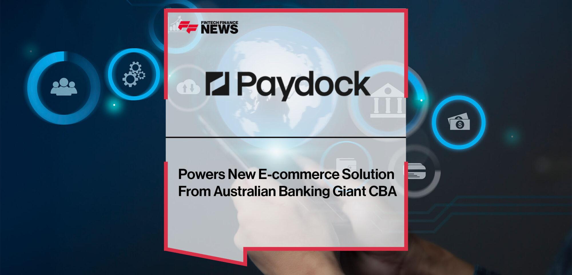 Paydock Powers New E-commerce Solution From Australian Banking Giant CBA | FF News|Paydock Powers New E-commerce Solution From Australian Banking Giant CBA | FF News