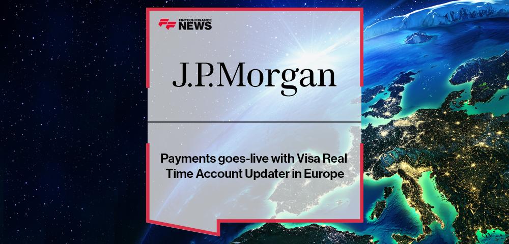 J.P. Morgan Payments goes-live with Visa Real Time Account Updater in Europe | FF News