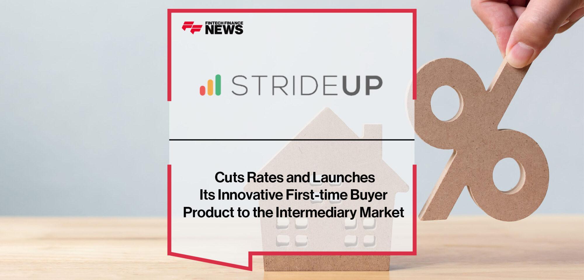 StrideUp Cuts Rates and Launches Its Innovative First-time Buyer Product to the Intermediary Market | FF News