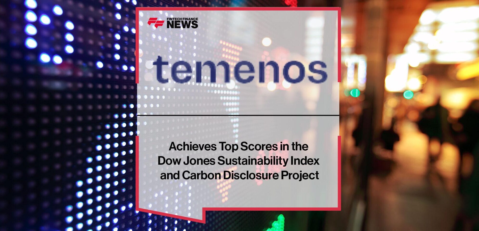 Temenos Achieves Top Scores in the Dow Jones Sustainability Index and Carbon Disclosure Project | FF News