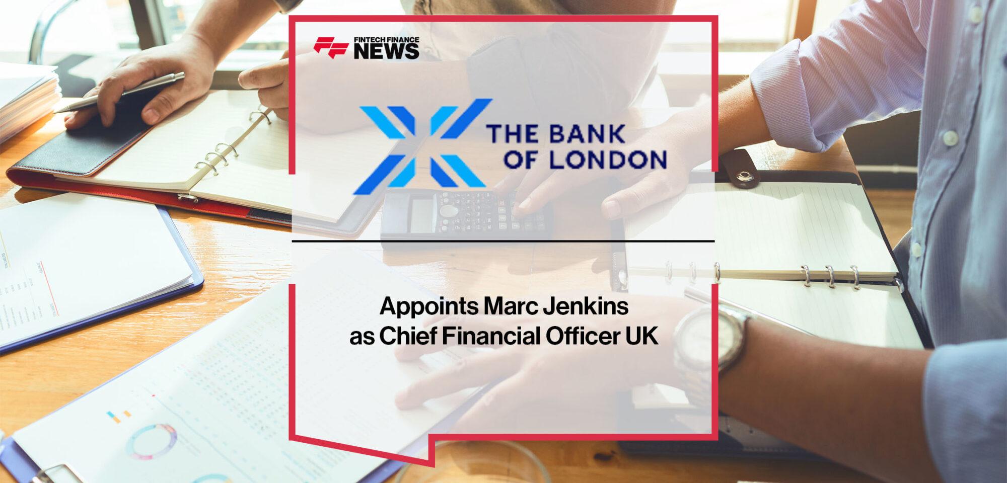 The Bank of London Appoints Marc Jenkins as Chief Financial Officer UK | FF News