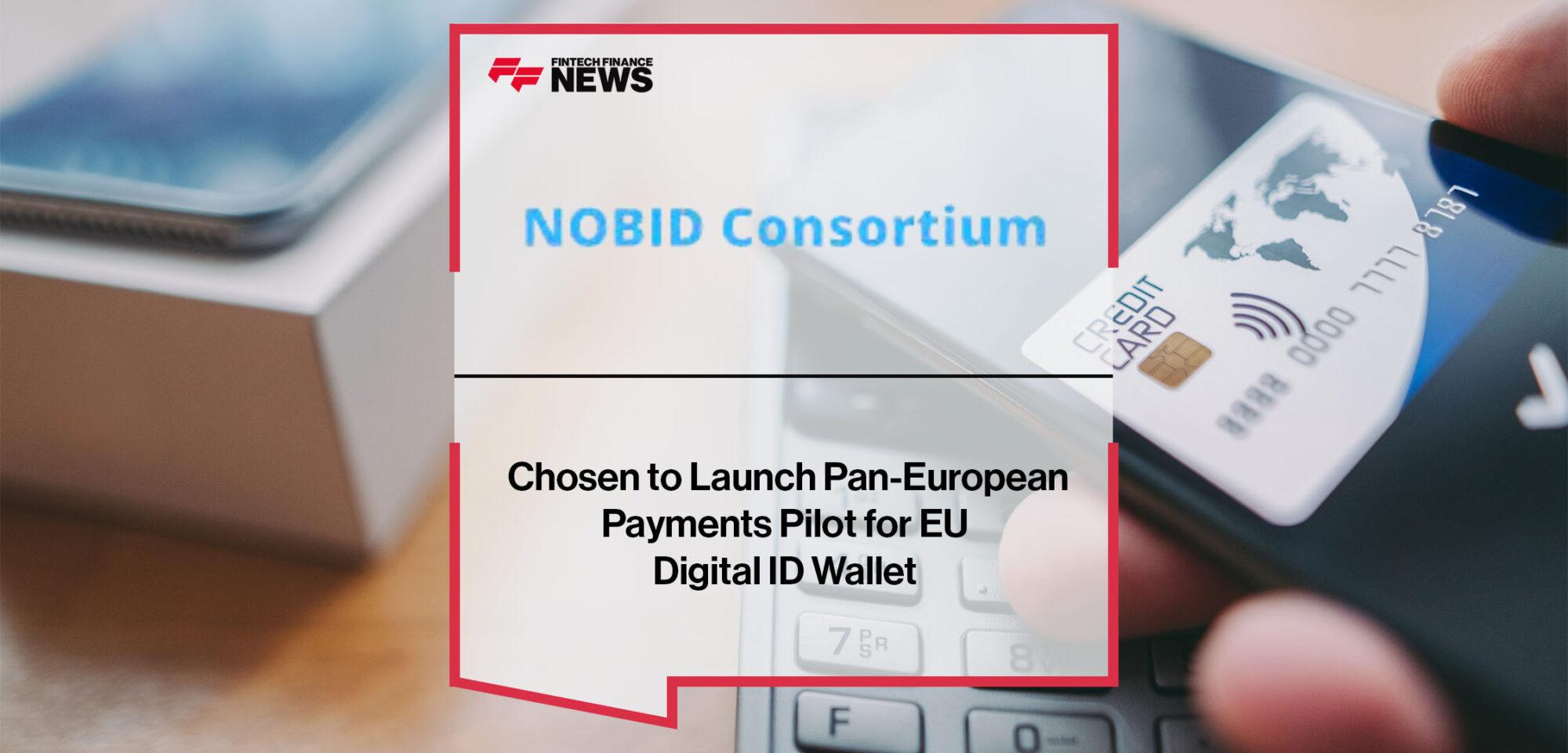 The NOBID Consortium Chosen to Launch Pan-European Payments Pilot for EU Digital ID Wallet | FF News