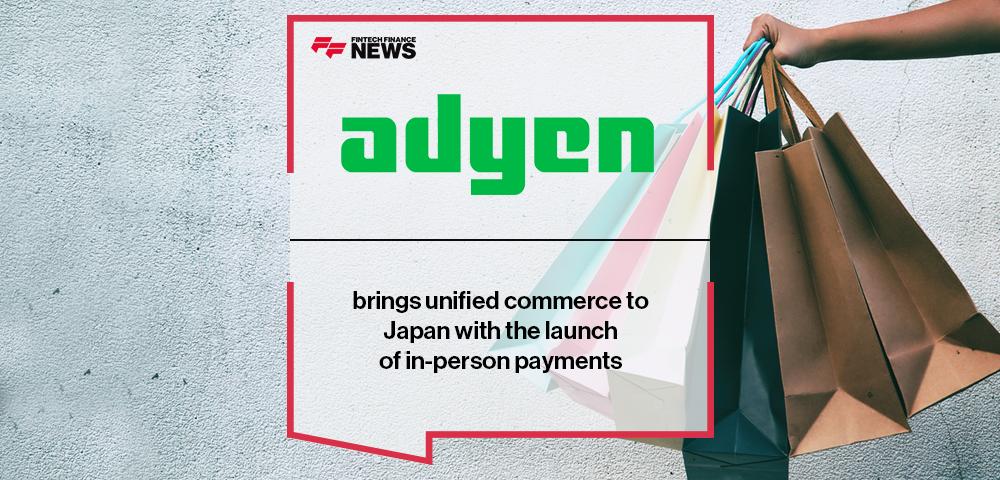 Adyen brings unified commerce to Japan with the launch of in-person payments | FF News
