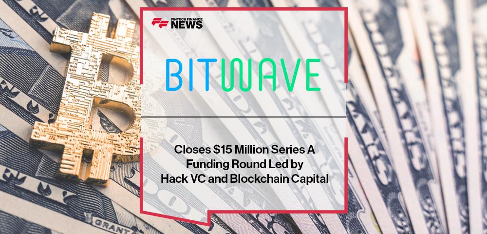 Bitwave Closes $15 Million Series A Funding Round Led by Hack VC and Blockchain Capital | FF News