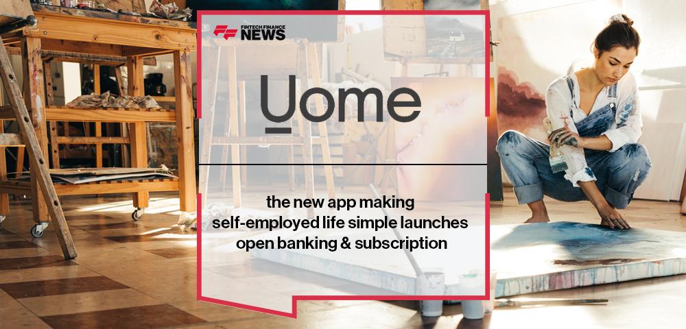 Uome the new app making self-employed life simple launches open banking & subscription | FF News