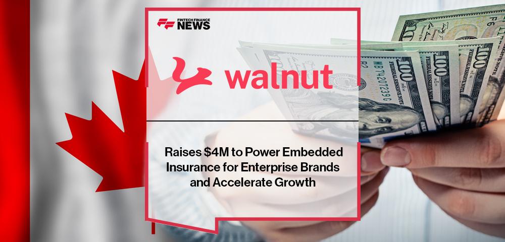 Walnut Insurance Raises $4M to Power Embedded Insurance for Enterprise Brands and Accelerate Growth | FF News