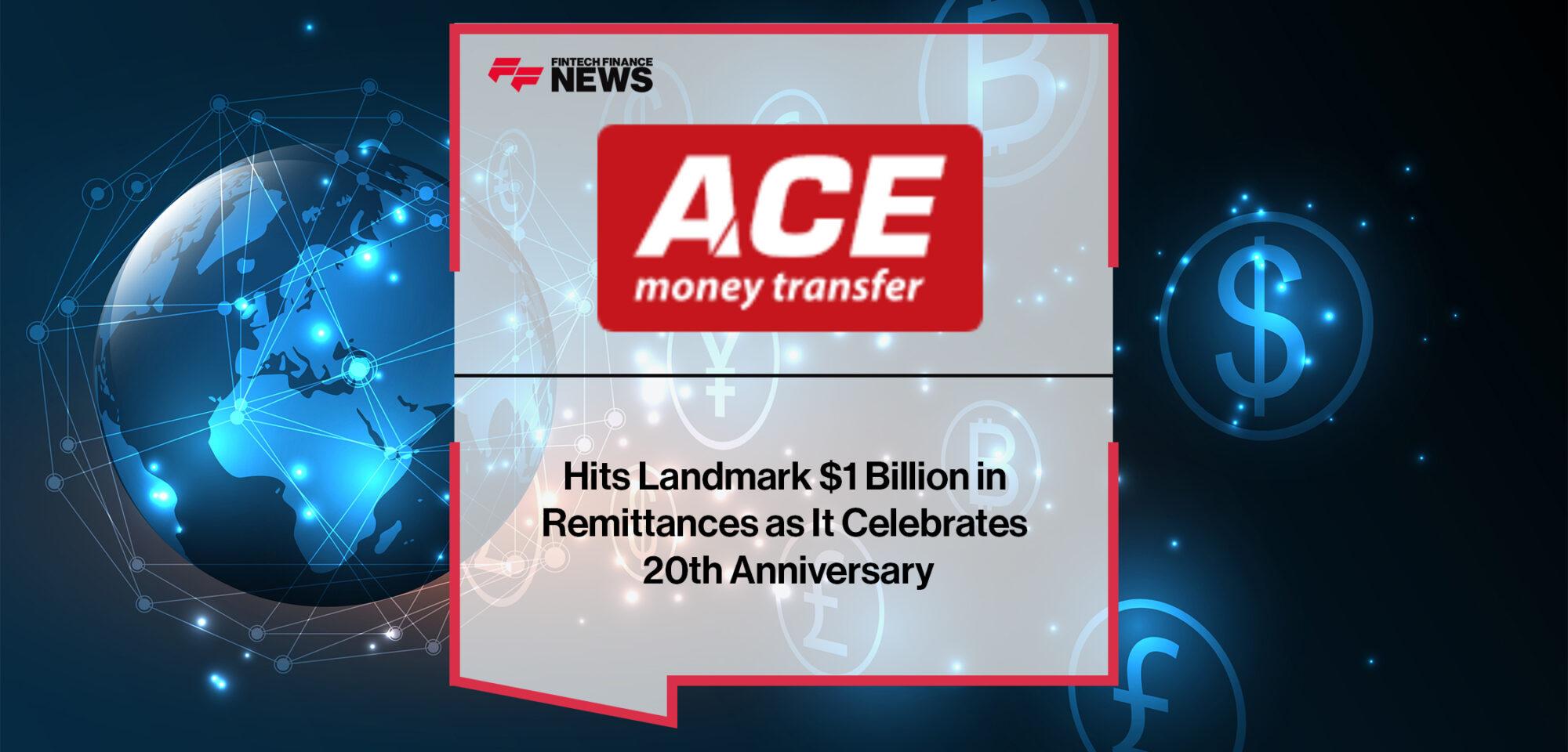 ACE Money Transfer Hits Landmark $1 Billion in Remittances as It Celebrates 20th Anniversary | FF News