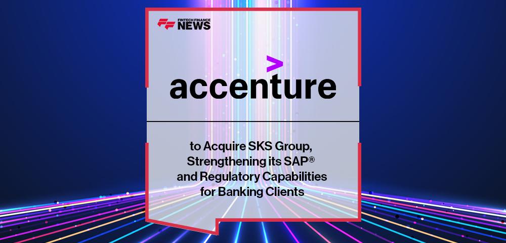 Accenture to Acquire SKS Group, Strengthening its SAP® and Regulatory Capabilities for Banking Clients | FF News