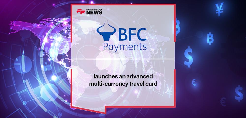 BFC Payments launches an advanced multi-currency travel card | FF News