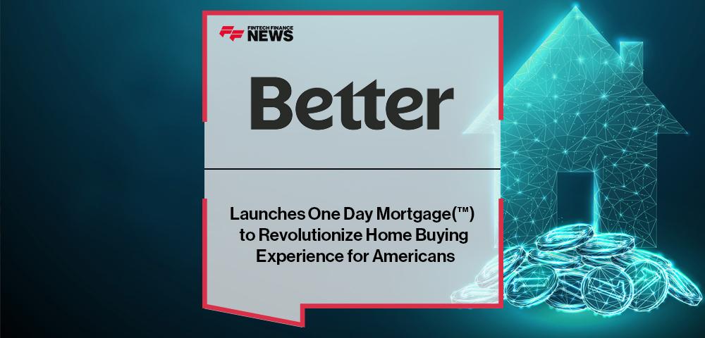 Better Launches One Day Mortgage(™) to Revolutionize Home Buying Experience for Americans