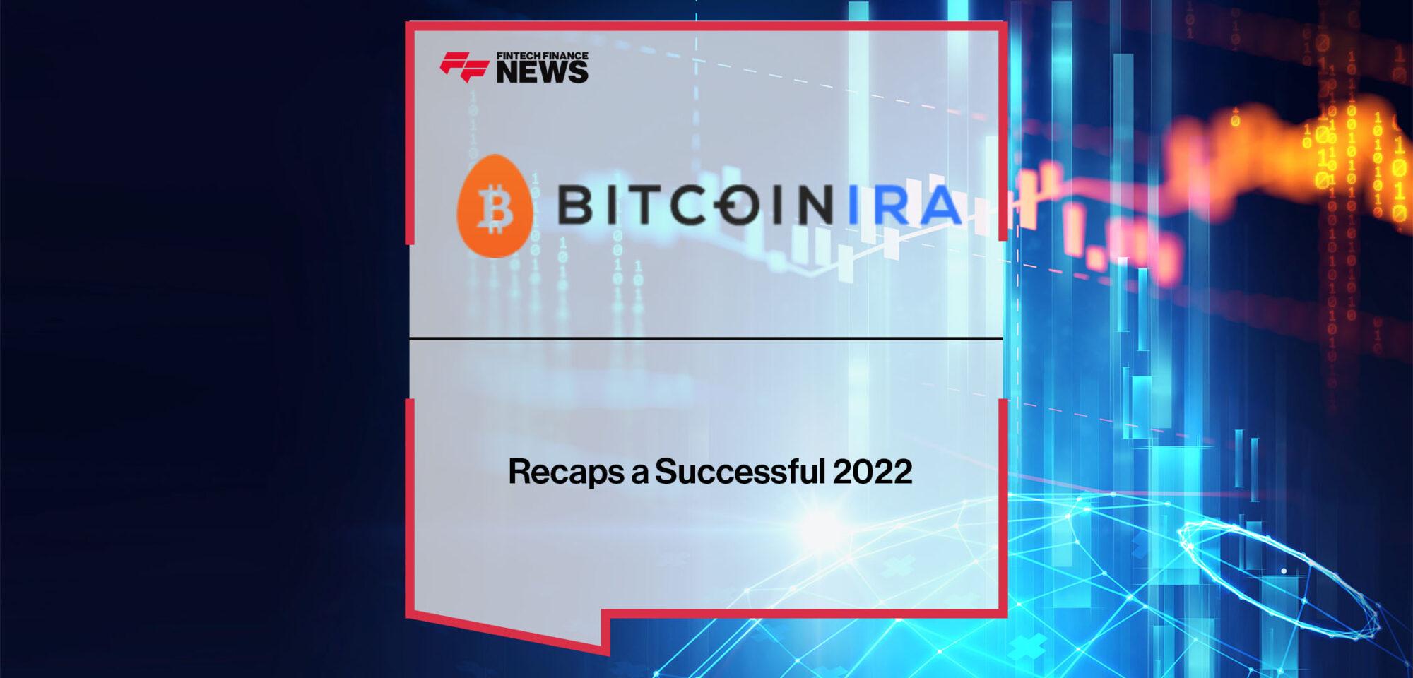 BitcoinIRA Recaps a Successful 2022 | FF News