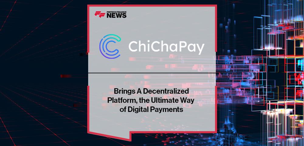 ChiChaPay Brings A Decentralized Platform, the Ultimate Way of Digital Payments | FF News