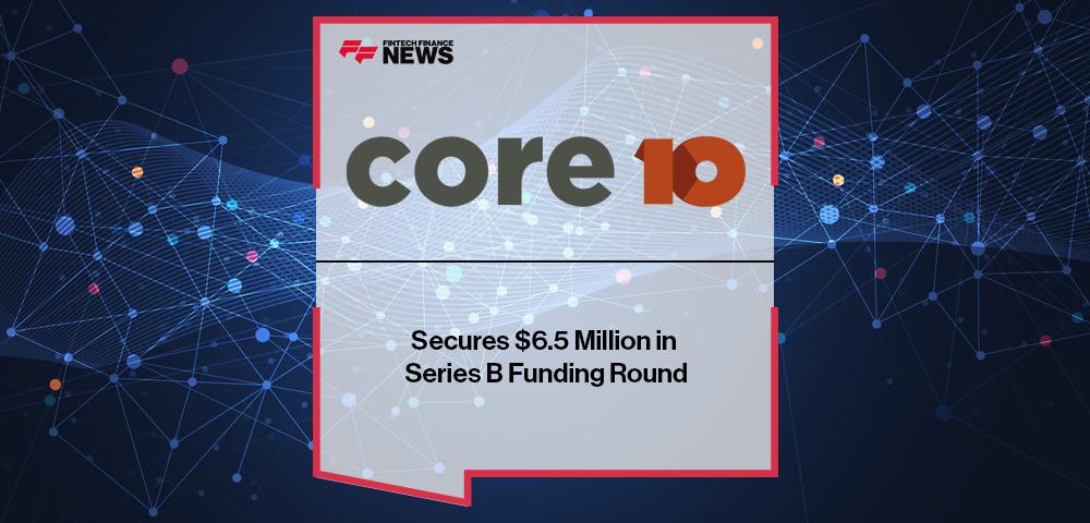 Core10 Secures $6.5 Million in Series B Funding Round