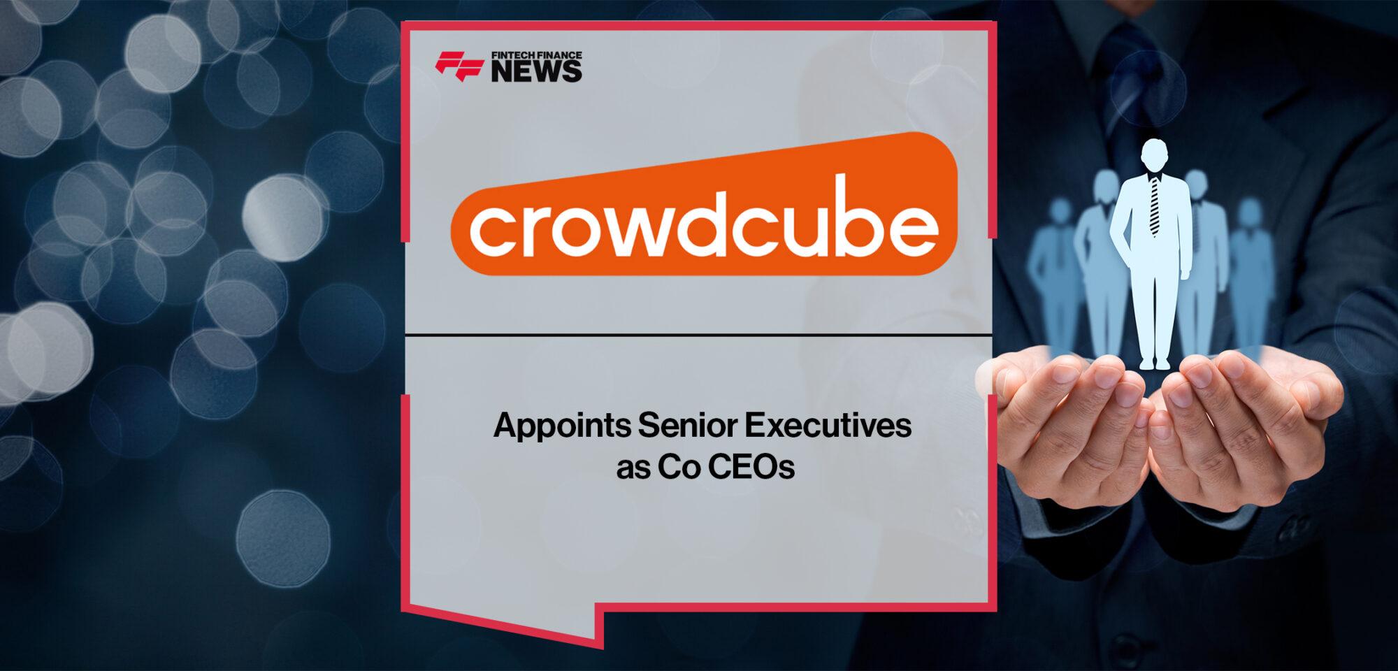 Crowdcube Appoints Senior Executives as Co CEOs | FF News