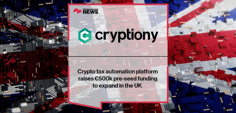 Crypto tax automation platform Cryptiony raises €500k pre-seed funding to expand in the UK | FF News