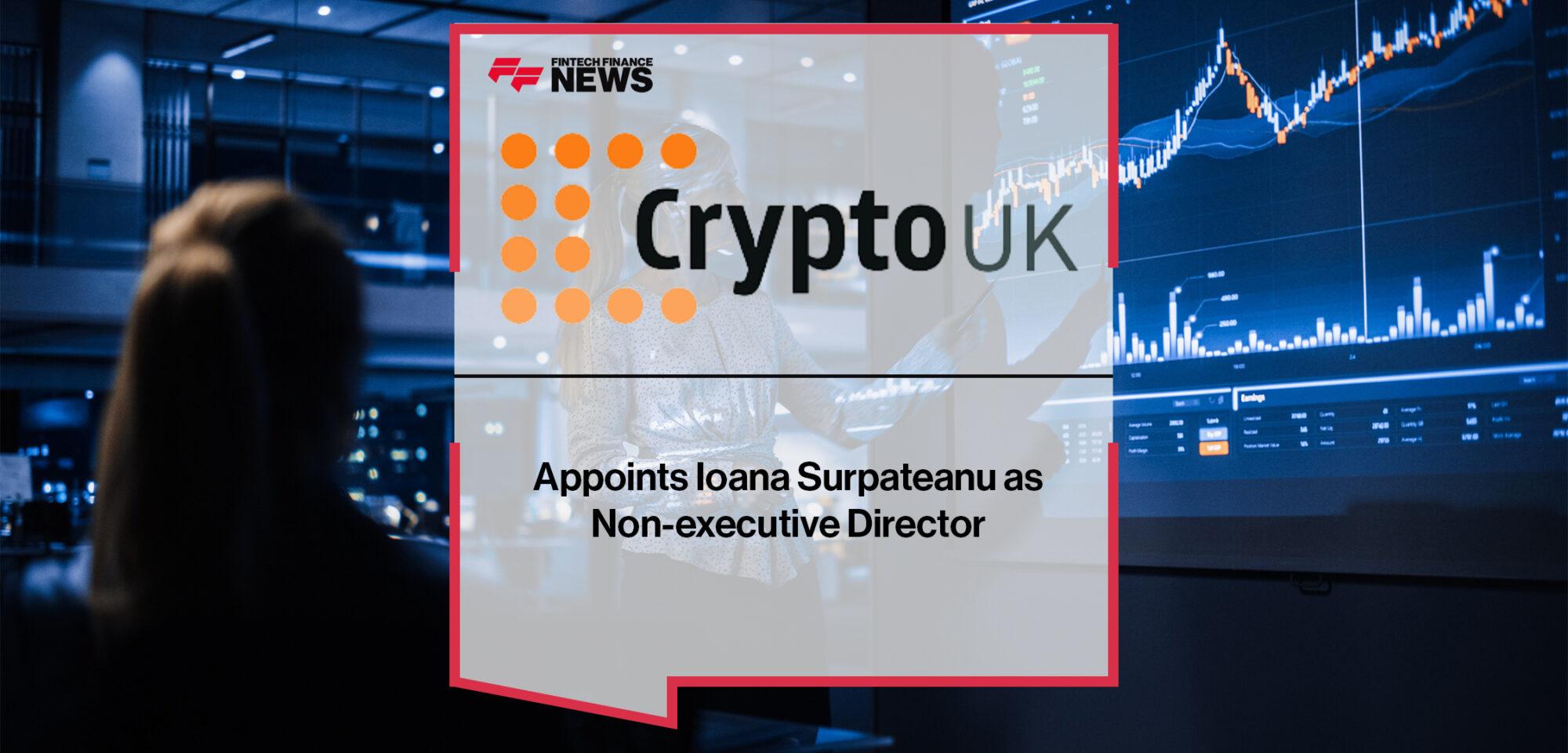 CryptoUK Appoints Ioana Surpateanu as Non-executive Director | FF News