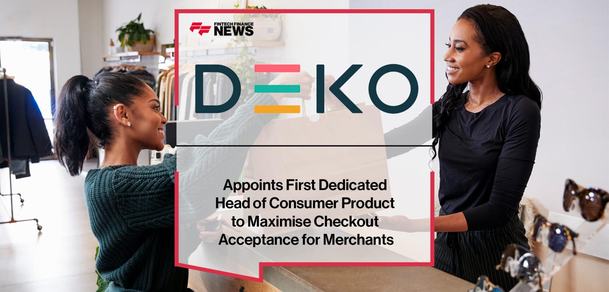 Deko Appoints First Dedicated Head of Consumer Product to Maximise Checkout Acceptance for Merchants