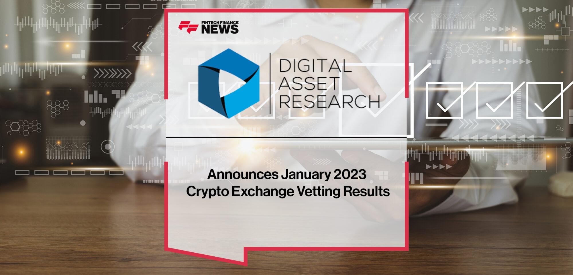 Digital Asset Research Announces January 2023 Crypto Exchange Vetting Results | FF News