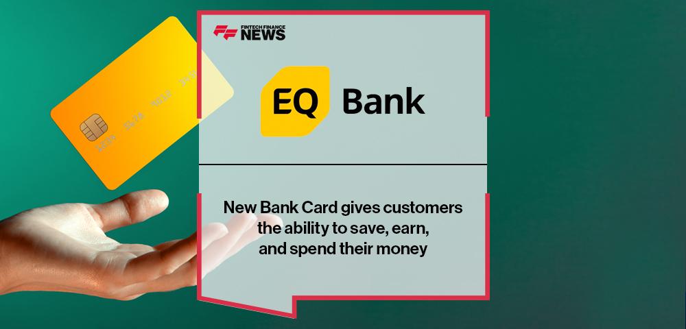 New EQ Bank Card gives customers the ability to save, earn, and spend their money | FF News