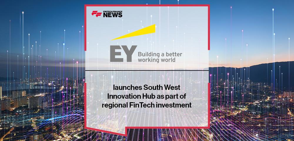 EY launches South West Innovation Hub as part of regional FinTech investment | FF News