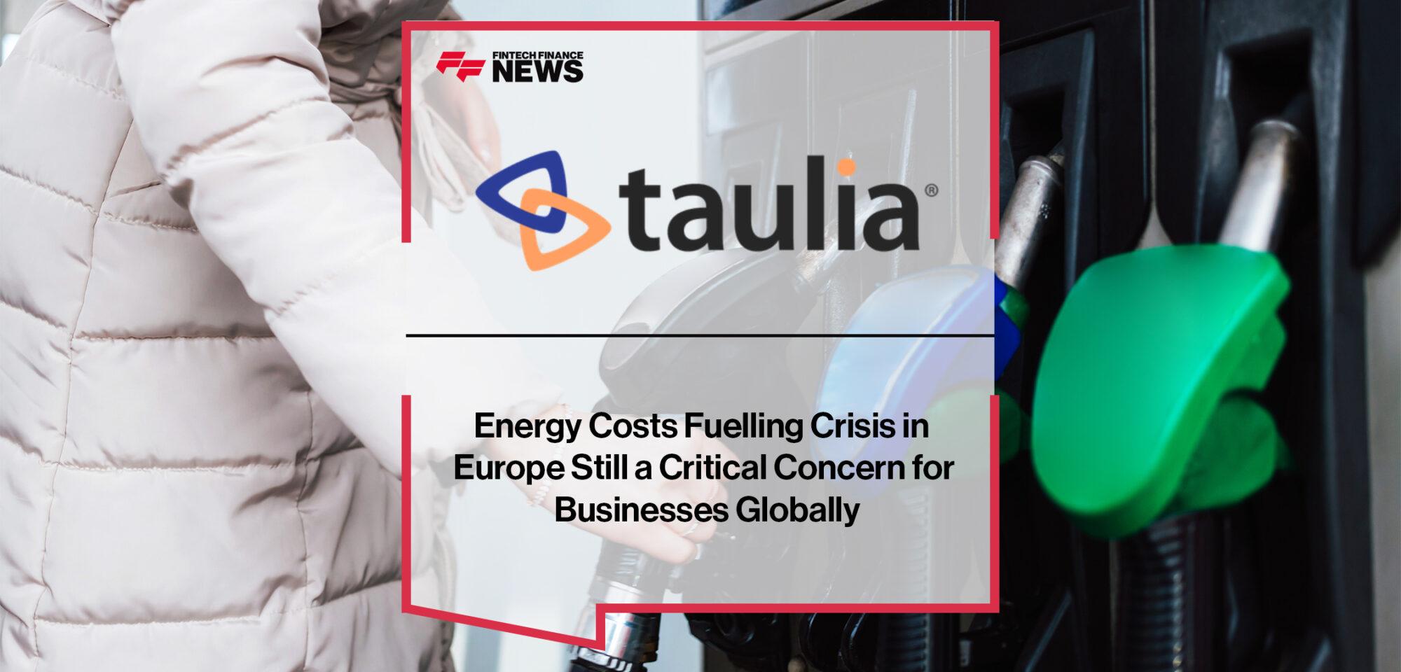 Energy Costs Fuelling Crisis in Europe Still a Critical Concern for Businesses Globally - Taulia | FF News