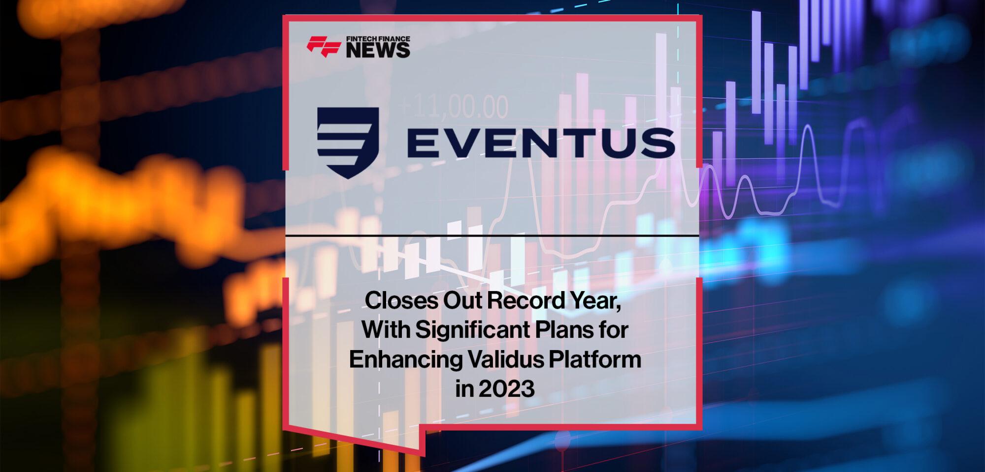 Eventus Closes Out Record Year, With Significant Plans for Enhancing Validus Platform in 2023 | FF News