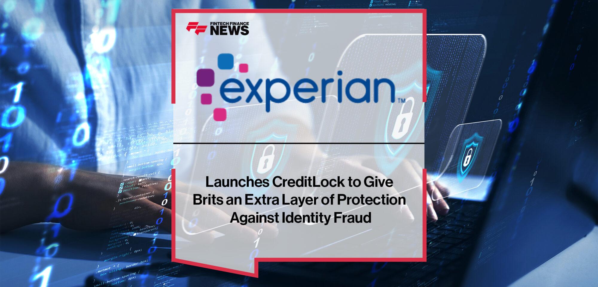Experian Launches CreditLock to Give Brits an Extra Layer of Protection Against Identity Fraud | FF News