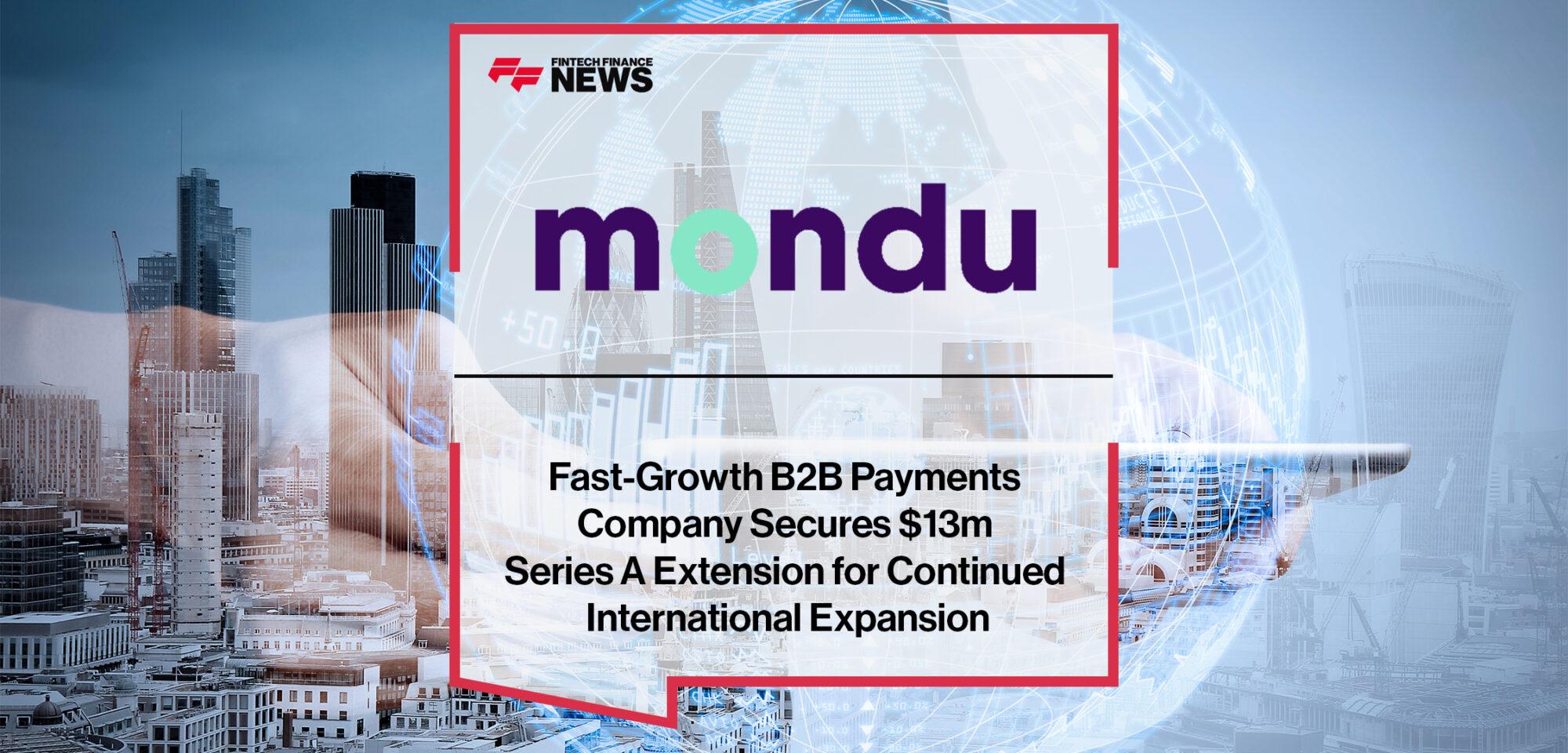 Fast-Growth B2B Payments Company Mondu Secures $13m Series A Extension for Continued International Expansion | FF News