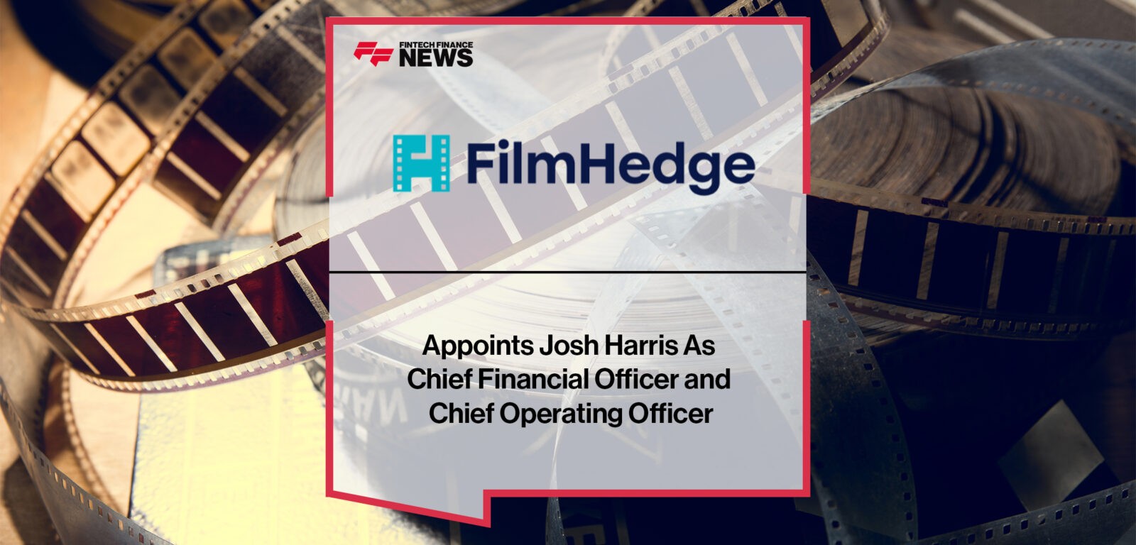 FilmHedge Appoints Josh Harris As Chief Financial Officer and Chief Operating Officer