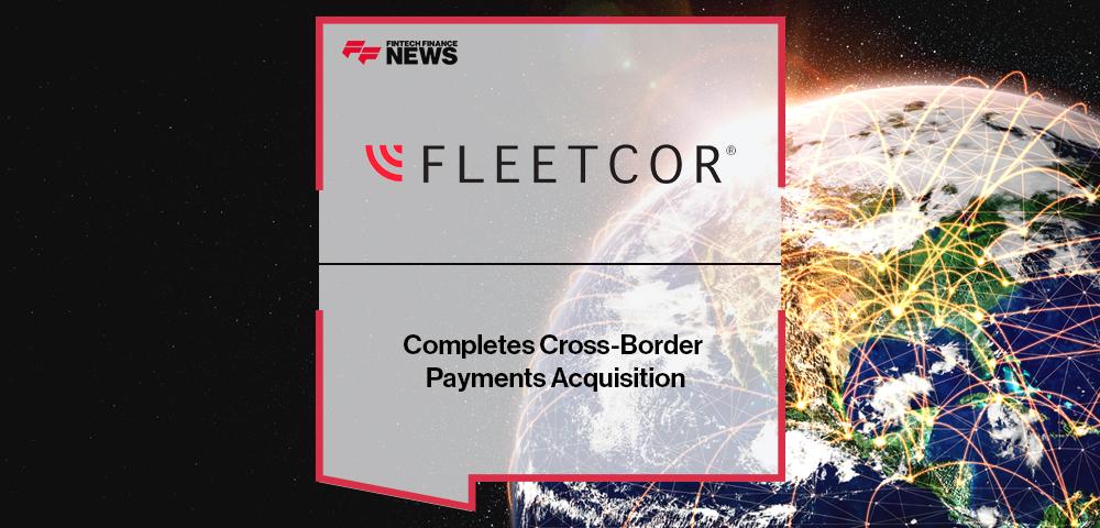 FLEETCOR Completes Cross-Border Payments Acquisition | FF News