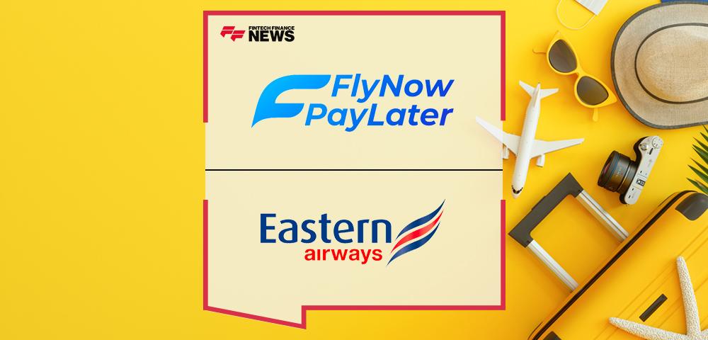 Fly Now Pay Later announces partnership with fellow UK travel operator, Eastern Airways