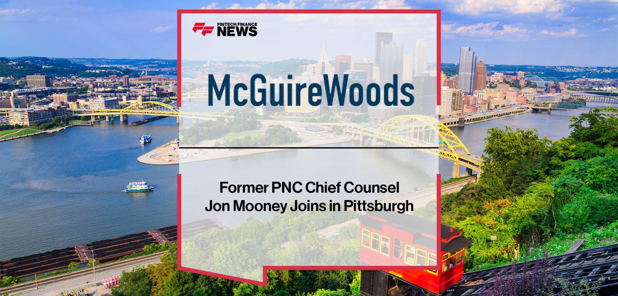 Former PNC Chief Counsel Jon Mooney Joins McGuireWoods in Pittsburgh | FF News