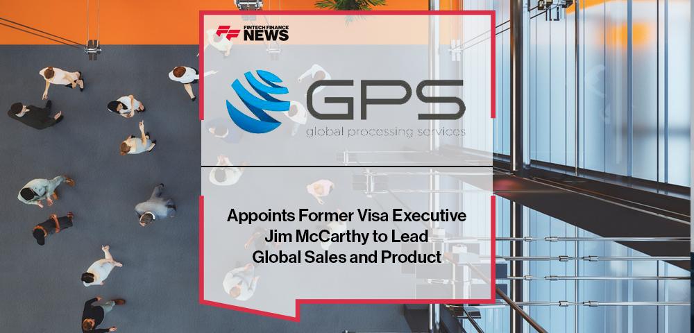 Global Processing Services Appoints Former Visa Executive Jim McCarthy to Lead Global Sales and Product