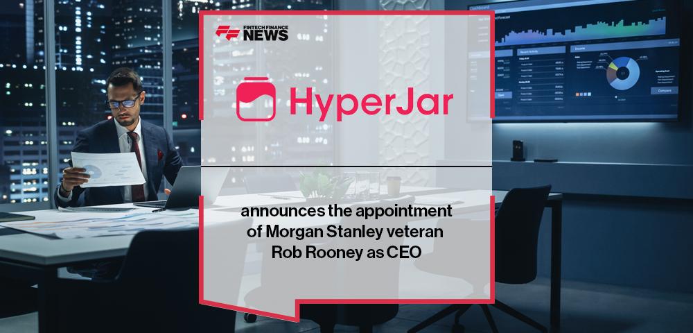 HyperJar announces the appointment of Morgan Stanley veteran Rob Rooney as CEO
