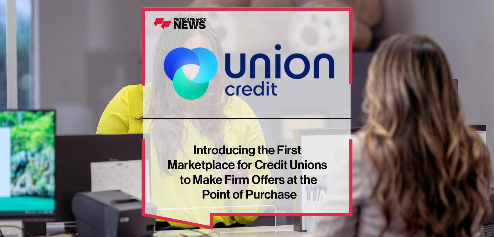 Introducing Union Credit, the First Marketplace for Credit Unions to Make Firm Offers at the Point of Purchase | FF News