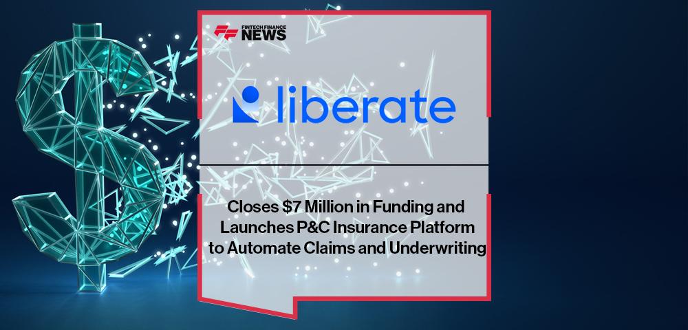 Liberate Innovations Inc. Closes $7 Million in Funding and Launches P&C Insurance Platform to Automate Claims and Underwriting | FF News