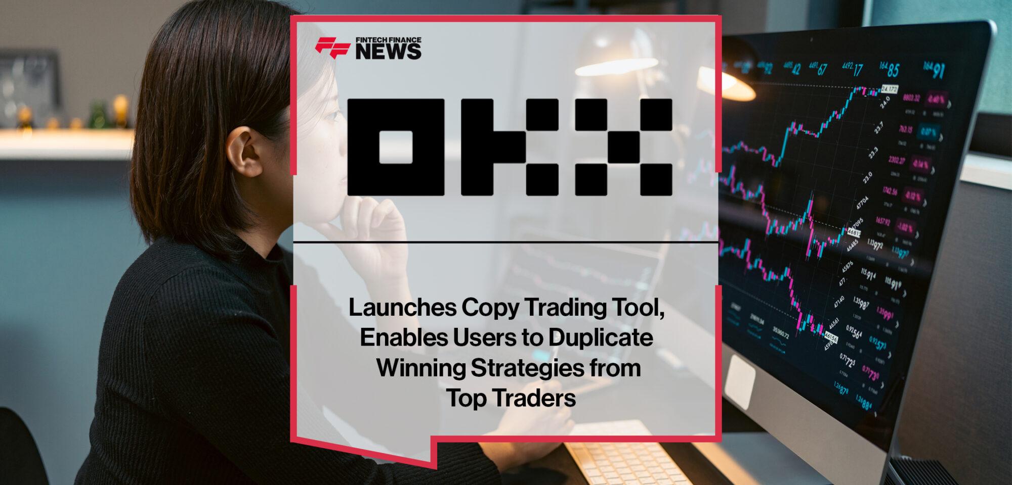 OKX Launches Copy Trading Tool, Enables Users to Duplicate Winning Strategies from Top Traders | FF News