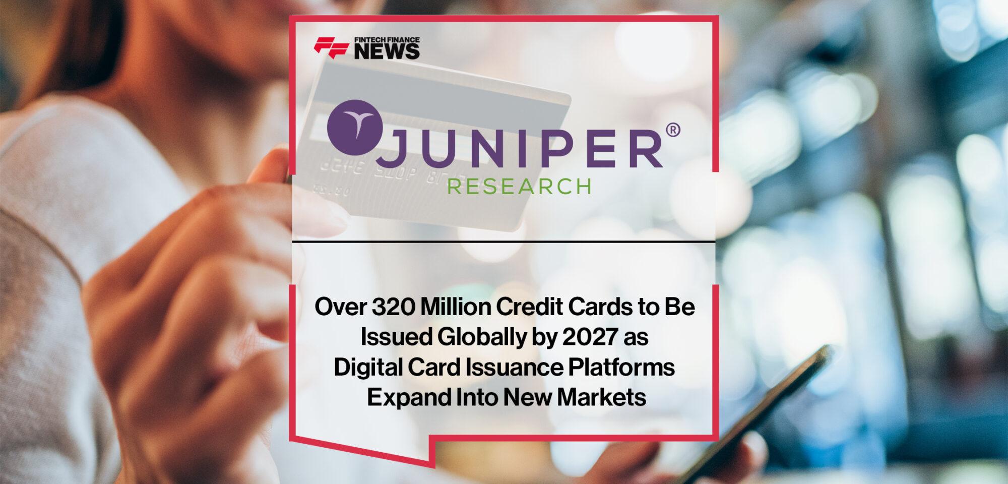 Over 320 Million Credit Cards to Be Issued Globally by 2027 as Digital Card Issuance Platforms Expand Into New Markets