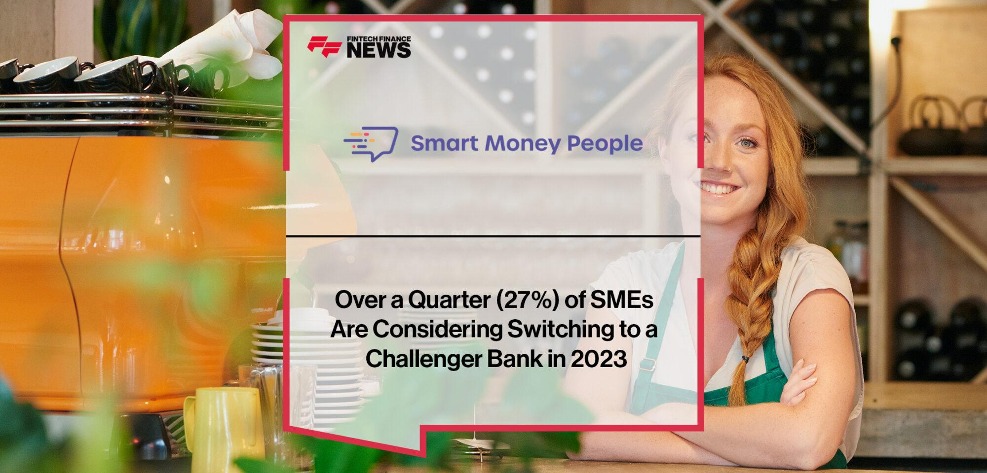 Over a Quarter (27%) of SMEs Are Considering Switching to a Challenger Bank in 2023 | FF News