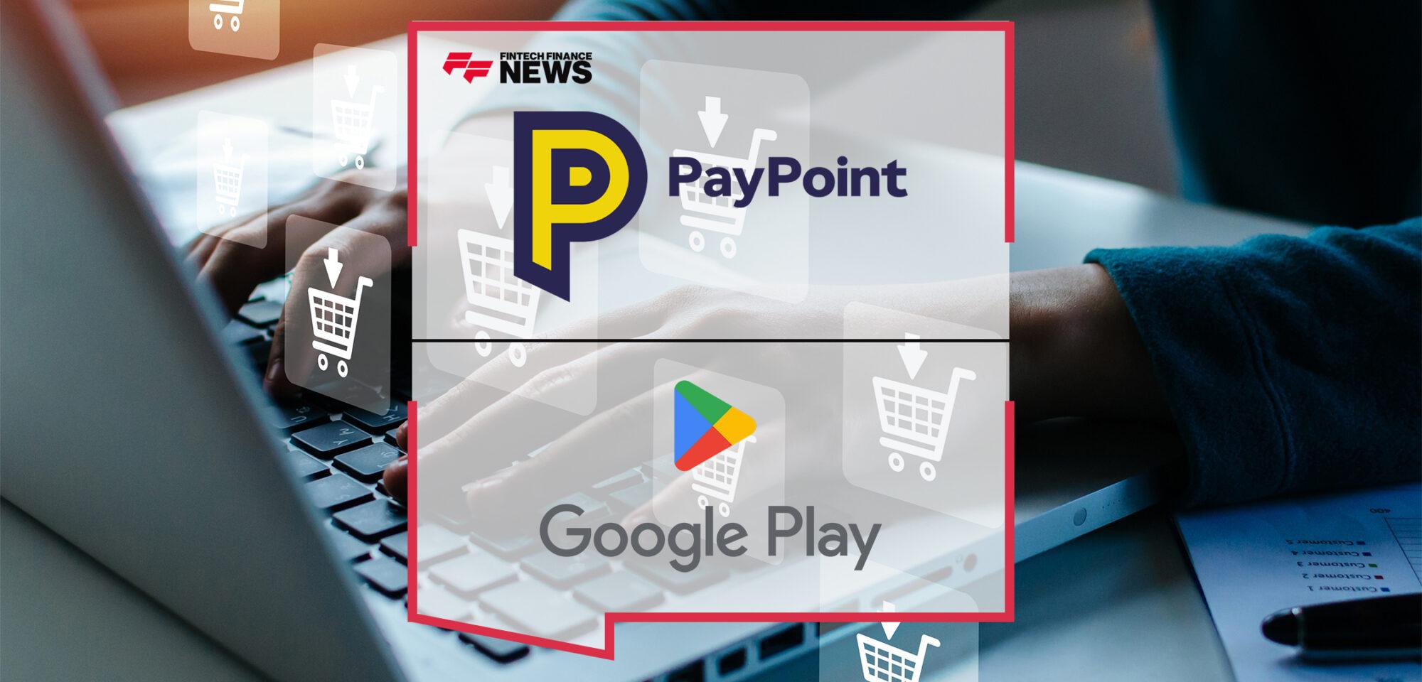 PayPoint Announces Google Play and LifestyleTM Additions to Digital Voucher Offering | FF News