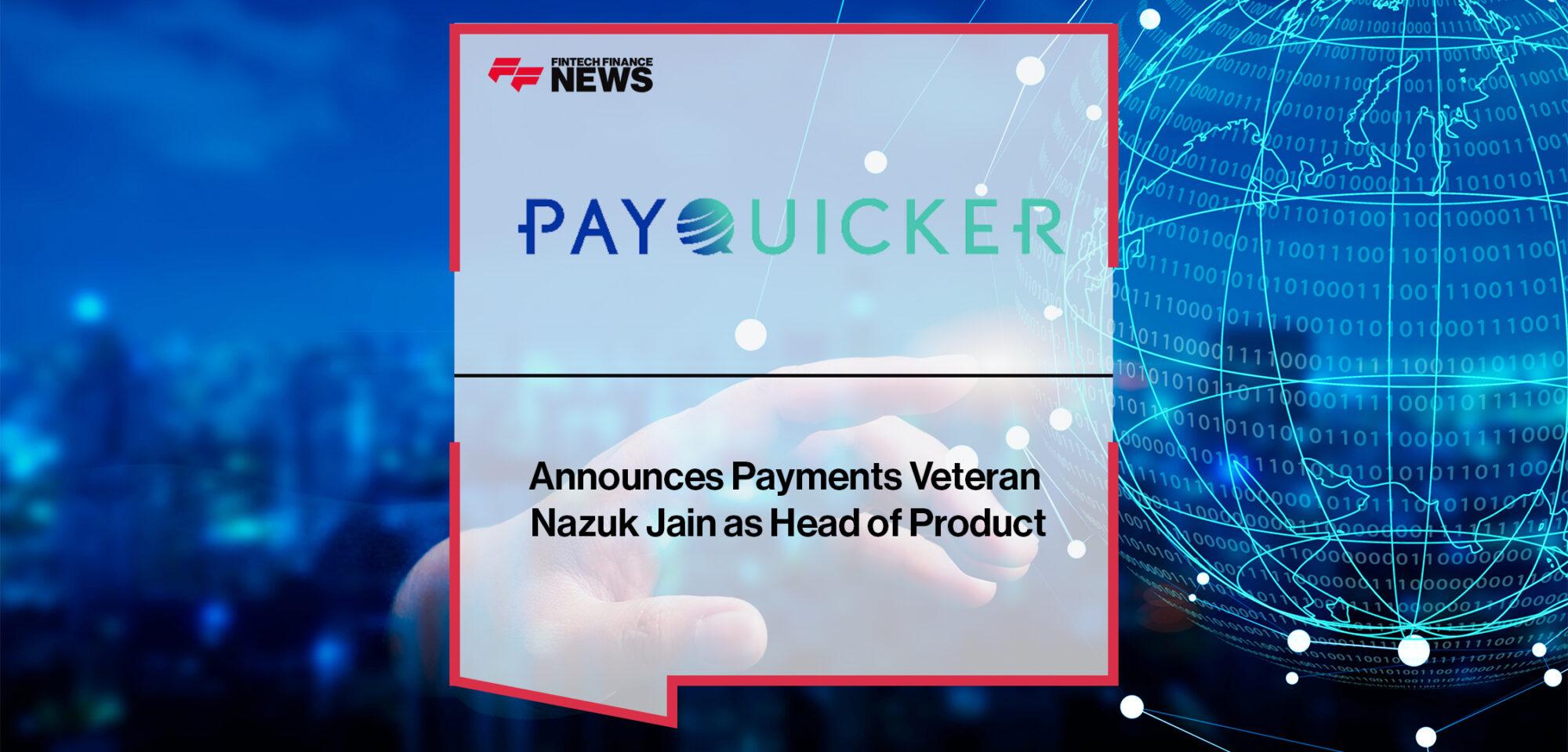 PayQuicker Announces Payments Veteran Nazuk Jain as Head of Product | FF News