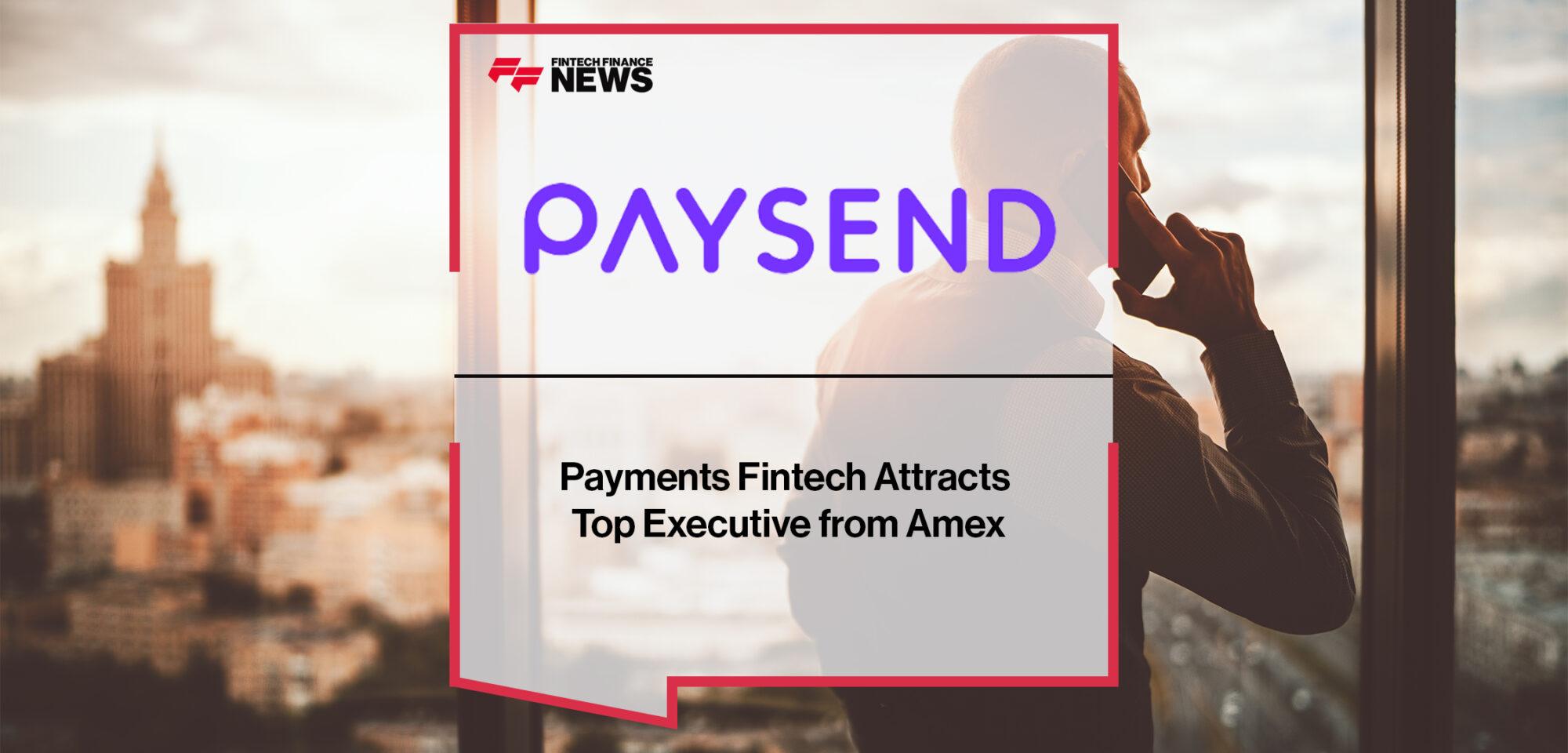 Payments Fintech Paysend Attracts Top Executive from Amex