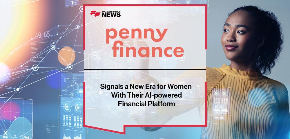 Penny Finance Signals a New Era for Women With Their AI-powered Financial Platform