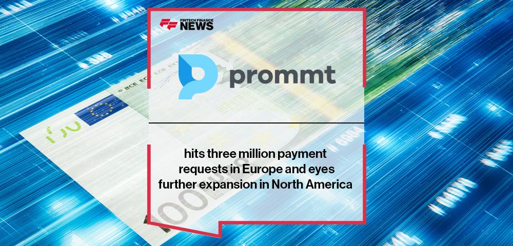 Paytech leader Prommt hits three million payment requests in Europe and eyes further expansion in North America | FF News
