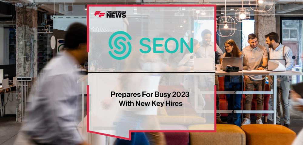 SEON Prepares For Busy 2023 With New Key Hires | FF News
