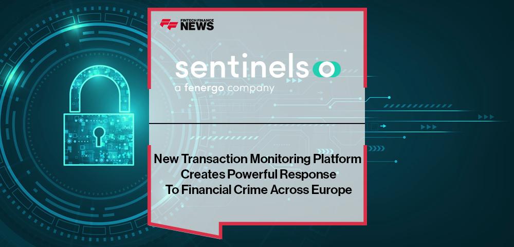 New Sentinels Transaction Monitoring Platform Creates Powerful Response To Financial Crime Across Europe