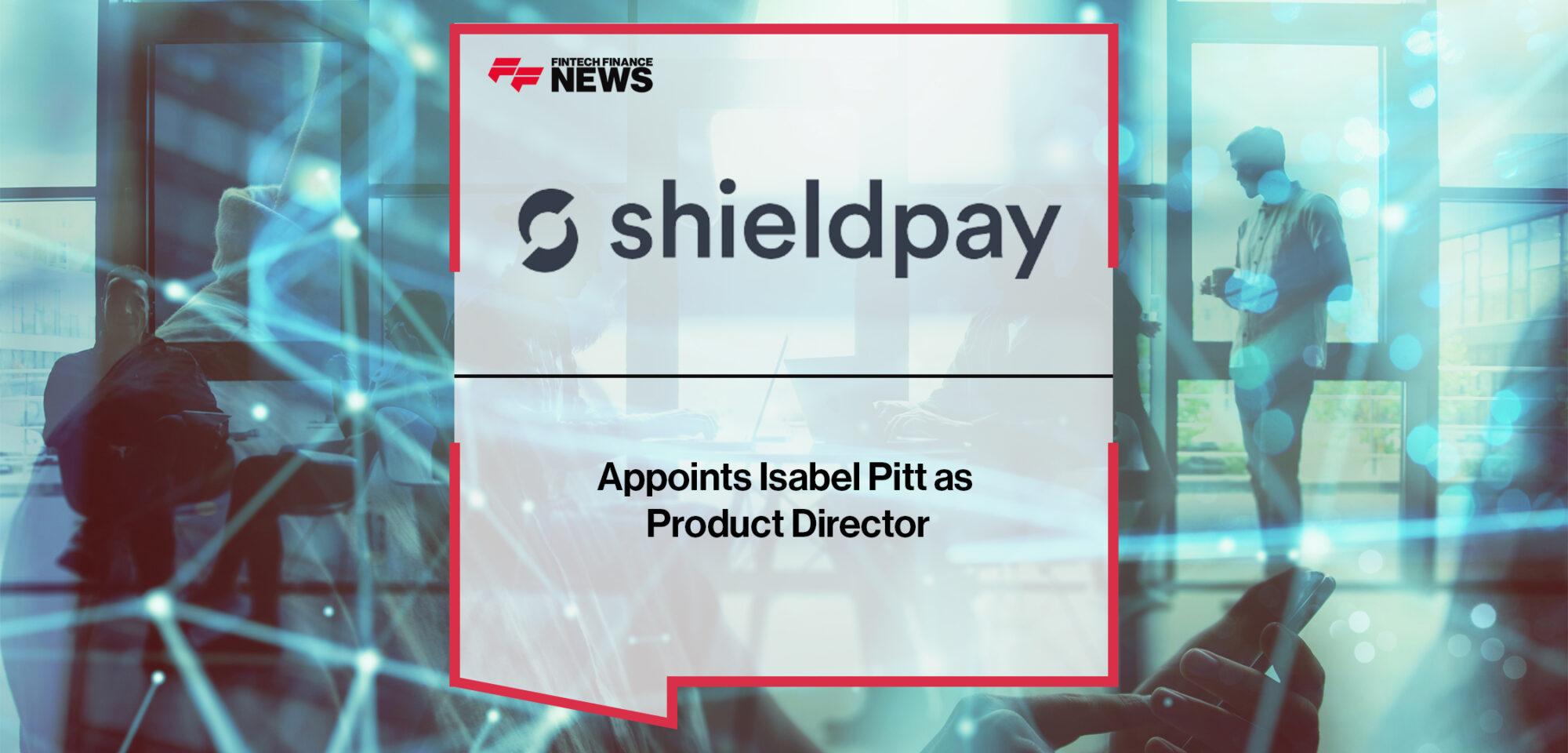 Shieldpay Appoints Isabel Pitt as Product Director | FF News