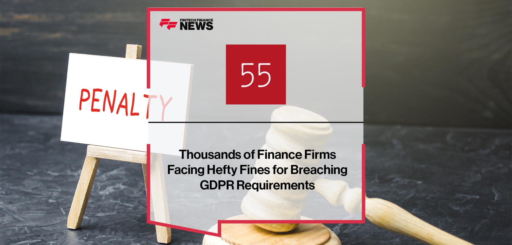 Thousands of Finance Firms Facing Hefty Fines for Breaching GDPR Requirements | FF News