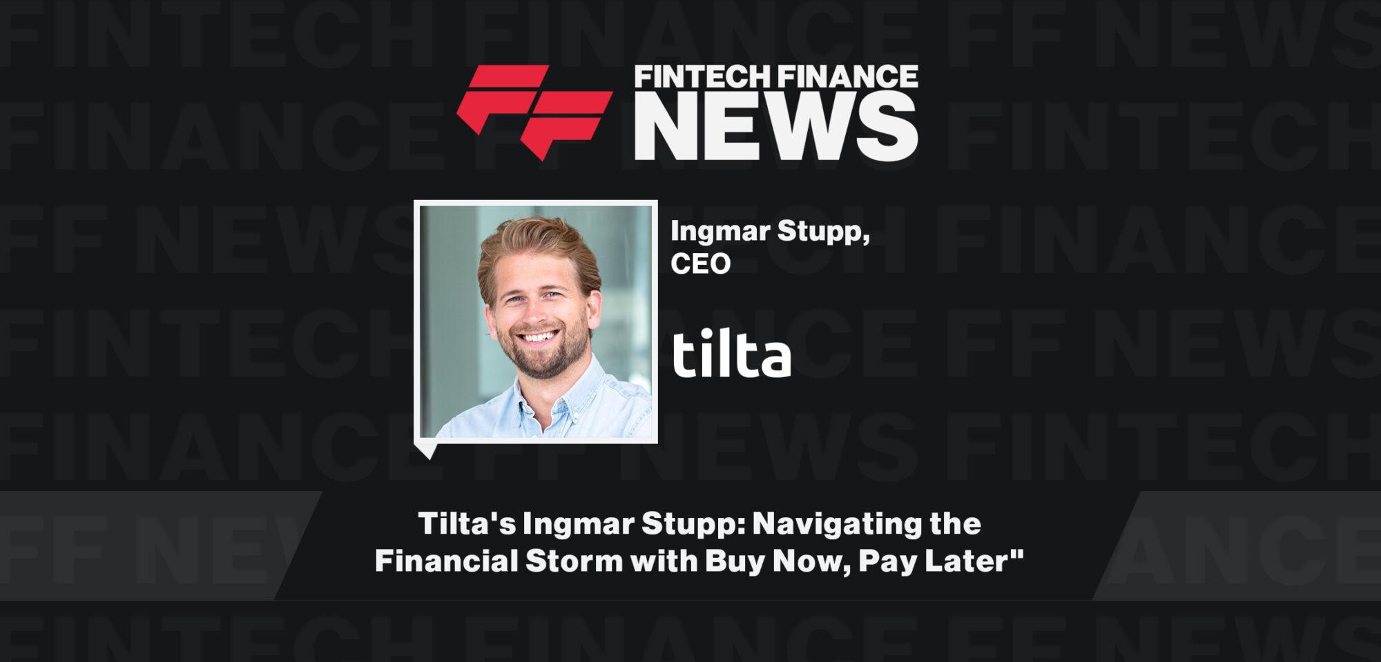 Tilta's Ingmar Stupp: Navigating the Financial Storm with Buy Now, Pay Later